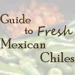 Your Guide To Fresh Mexican Chile Peppers